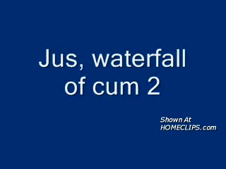 Pic #1Jus Waterfall Of Cum 2