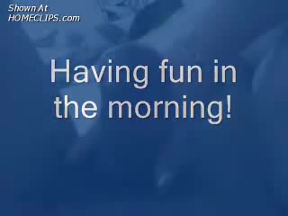 Pic #1Having Fun In The Morning