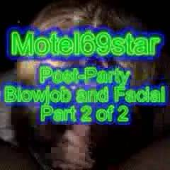 Motel69star Post-Party BJ and Facial part 2 of 2