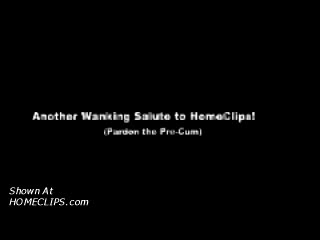 Pic #1M* Wanker Salute To Homeclips