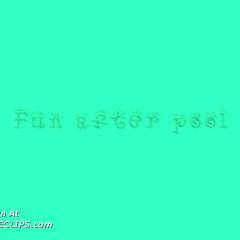 Fun After Pool Party