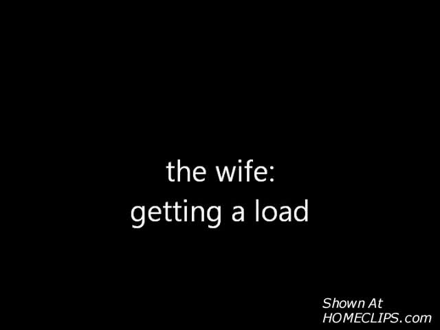Pic #1  The Wife: Getting A Load
