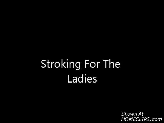 Pic #1Stroking For The Ladies