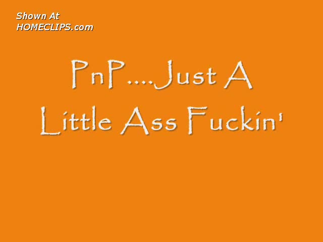 Pic #1Pnp Just A Little Ass Fuckin&#39;