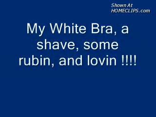 Pic #1My White Bra, Some Shavin, Rubin, And Lovin !!